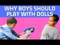 Amazing Benefits of Boys playing with Dolls//It's eye Opening