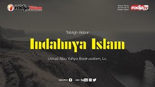 Indahnya Islam l Ustadz Abu Yahya Badrusalam, Lc.