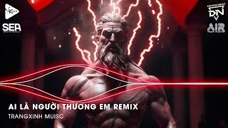 Nhạc Cổ Đánh Đổ Dân Chơi - Ai Là Người Thương Em Remix - Quân A.P - NHẠC HOT TIK TOK NHẤT HIỆN NAY