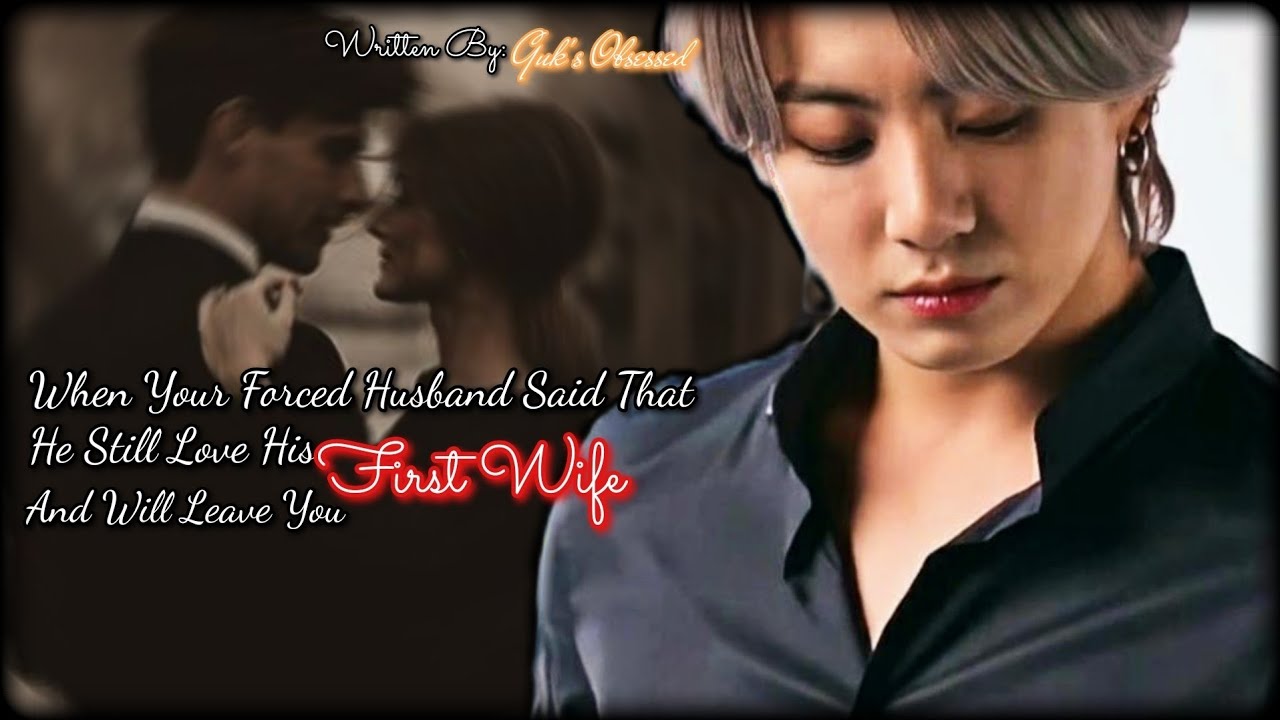 When Your Forced Husband Said That He Still Love His First Wife And ...