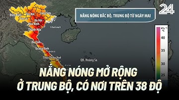 Nắng nóng mở rộng ở Trung Bộ, có nơi trên 38 độ | VTV24