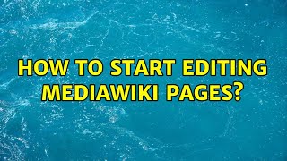 How to start editing mediawiki pages?