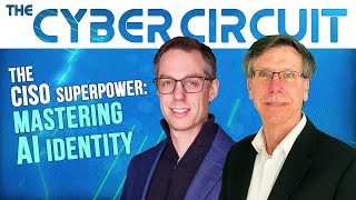 The CISO Superpower: Mastering AI Identity  - The Cyber Circuit
