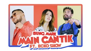 Bung Mark ft. Ecko Show - Main Cantik
