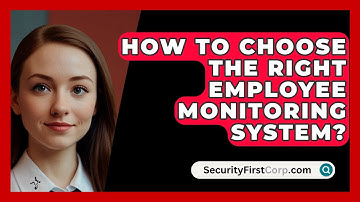 How To Choose The Right Employee Monitoring System? - SecurityFirstCorp.com