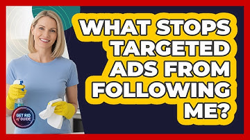 What Stops Targeted Ads From Following Me? - Get Rid Of Guide