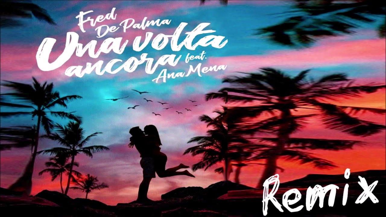 Fred De Palma Feat. Ana Mena "Una volta Ancora" Remix - YouTube