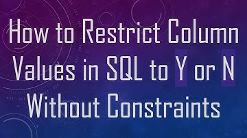 How to Restrict Column Values in SQL to Y or N Without Constraints