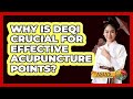 Why Is Deqi Crucial For Effective Acupuncture Points? - Asia's Ancient Wisdom