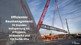 Effizientes Baumanagement: 55 Stunden Vollsperrung A7, 4 Projekte, 20 Gewerke, 130 Fachkräfte