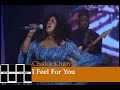 Chaka Khan Live- I Feel For You