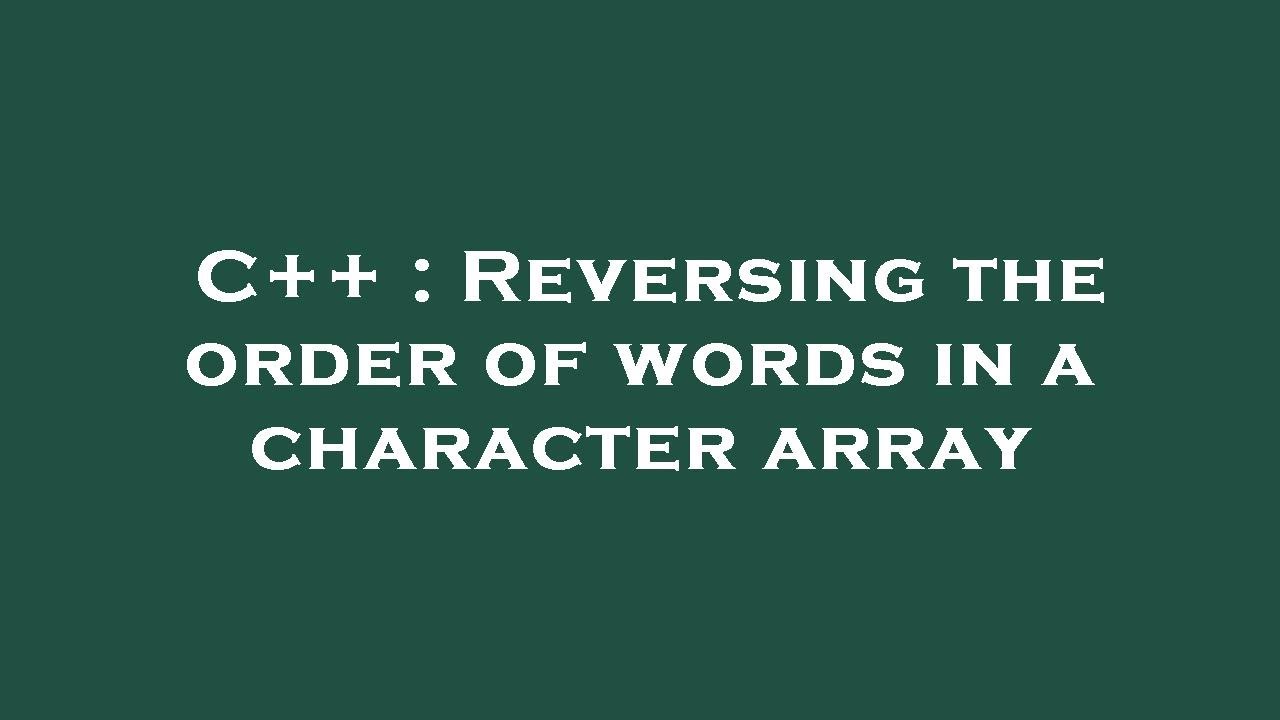 C++ : Reversing the order of words in a character array - YouTube