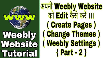 How to Edit Your Weebly Website | Build, Create Page, Change Themes, Weebly Settings etc | Part - #2