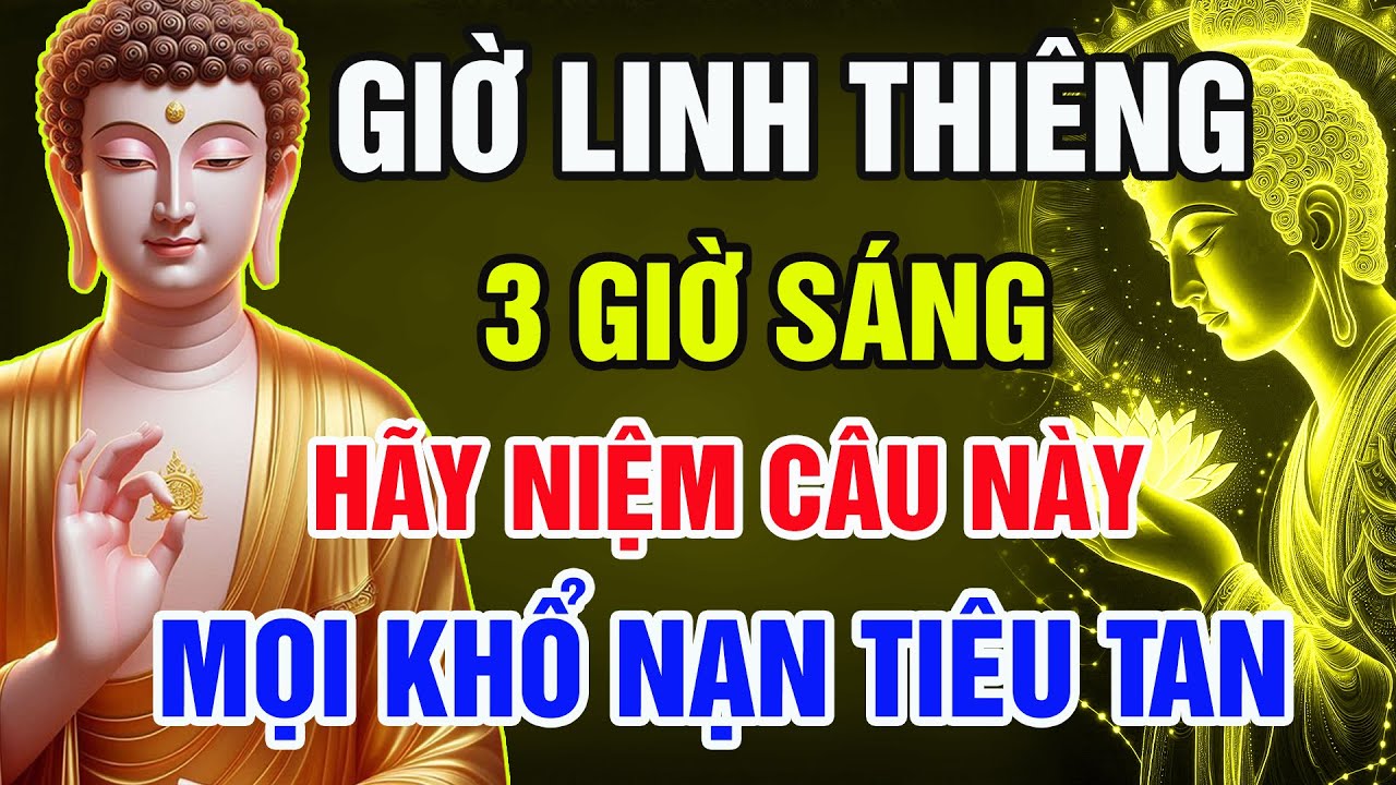 3 Giờ Sáng – Chỉ Cần Niệm Câu Này, Mọi Khổ Nạn Tiêu Tan, Bình An Tự Tìm Đến