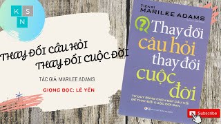 Thay đổi câu hỏi thay đổi cuộc đời | Marilee Adams | Lê Yến đọc | KHO SÁCH NÓI