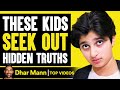 These Kids SEEK OUT Hidden Truths | Dhar Mann