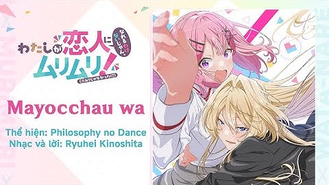 [Vietsub] Mayocchau wa - Philosophy no Dance - Watashi ga Koibito ni Nareru Wake Nai jan, Muri... ED