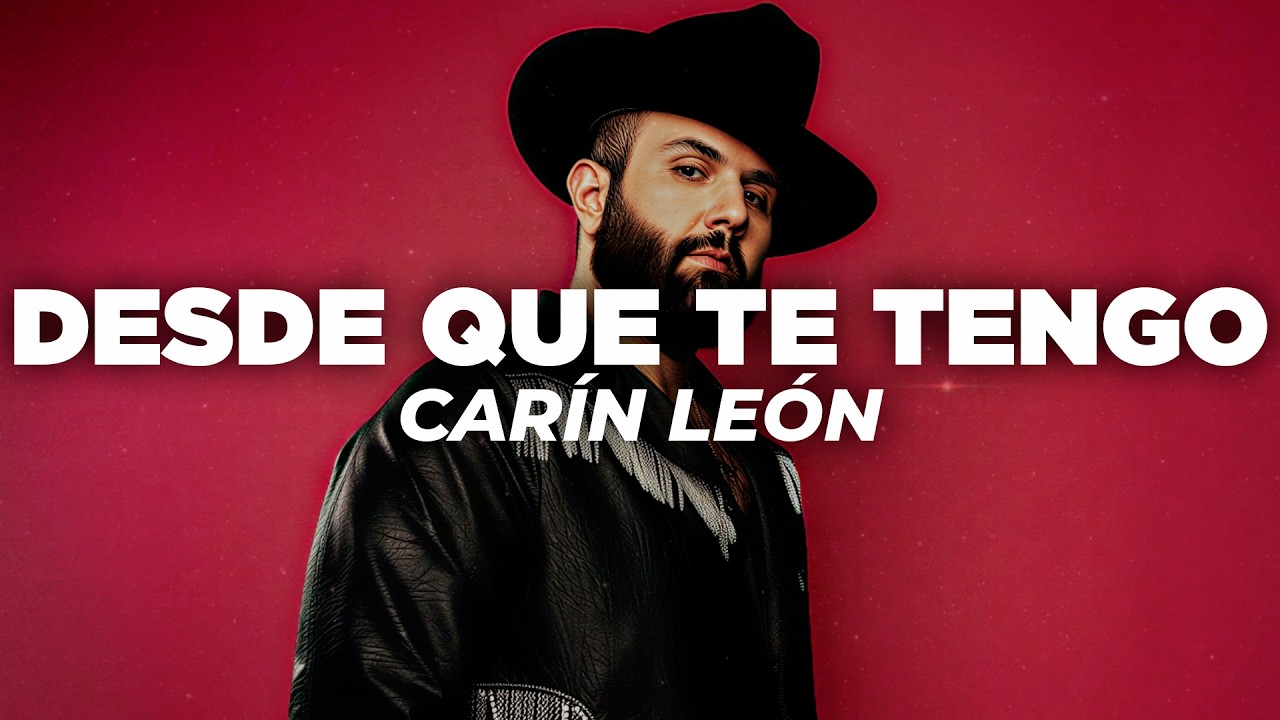 Carin Leon - Desde Que Te Tengo (Letra)