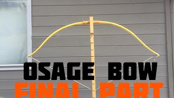 Making an Osage Orange Bow (Part 4 of 4) Final Part