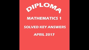 DIPLOMA   MATHEMATICS 1 SOLVED KEY ANSWERS   APRIL 2017