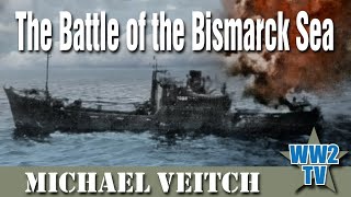 The Battle of the Bismarck Sea  Michael Veitch