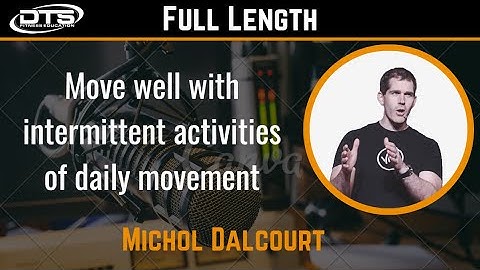 Michol Dalcourt: Move often, move well, move differently. (Full Podcast)