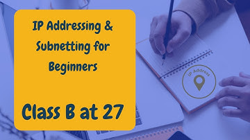 #12 IP Addressing & Subnetting for Beginners:  Class B At 27