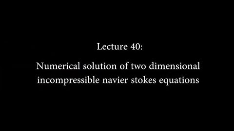 40: Numerical Solution Two Dimensional Incompressible Navier Stokes Equations #CH24SP #swayamprabha