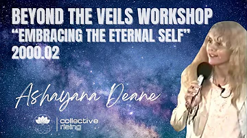 2000.02 Beyond the Veils. Embracing the Eternal Self. Ashayana Deane. (SUBTITLES in many languages)