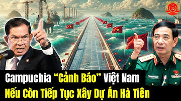 Campuchia “Nhắc Nhở” Việt Nam - Nếu Còn Tiếp Tục Xây Dự Án Hà Tiên Sẽ Căng Thẳng?