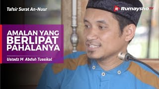 Tafsir Surah An Nur : Amalan yang Berlipat Pahalanya - Ustadz M Abduh Tuasikal