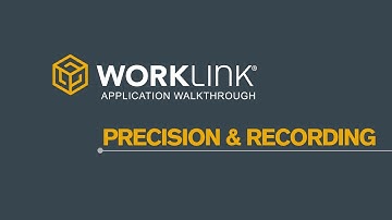 WorkLink App Walkthrough: Precision + Recording