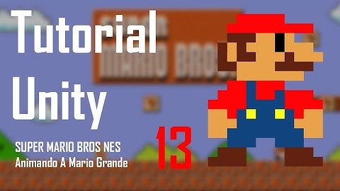 Tutorial UNITY 13 - 2D Plataformas (SUPER MARIO BROS NES 🎮) - Animando A Mario Grande