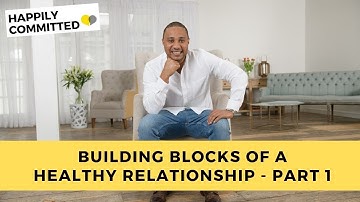 Why Is Communication Important In A Relationship | Building Blocks Of A Healthy Relationship Part I