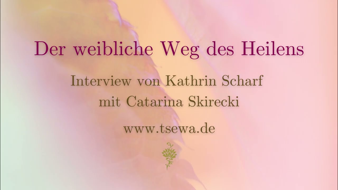 Podcast - Der Weibliche Weg des Heilens - Interview von Kathrin Scharf mit Catarina Skirecki