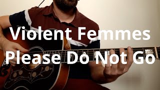 Violent Femmes   Please Do Not Go Guitar Cover