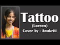 Tattoo  cover by  anukriti anukriti coversong tattoo loreen