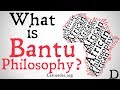 What is Bantu Philosophy? (African Philosophy)