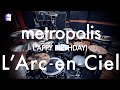 L&#39;Arc~en~Ciel “metropolis” | Drum Cover
