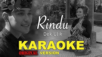 Dek Ulik - RINDU ( KARAOKE )