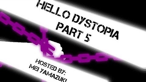 HELLO DYSTOPIA | (Part 5) Hosted by: Mei Yamazuki