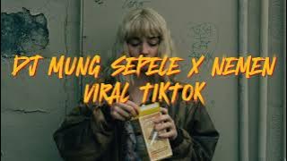 Download lagu DJ MUNG SEPELE X NEMEN BY DINAR FVNKY VIRAL TIKTOK