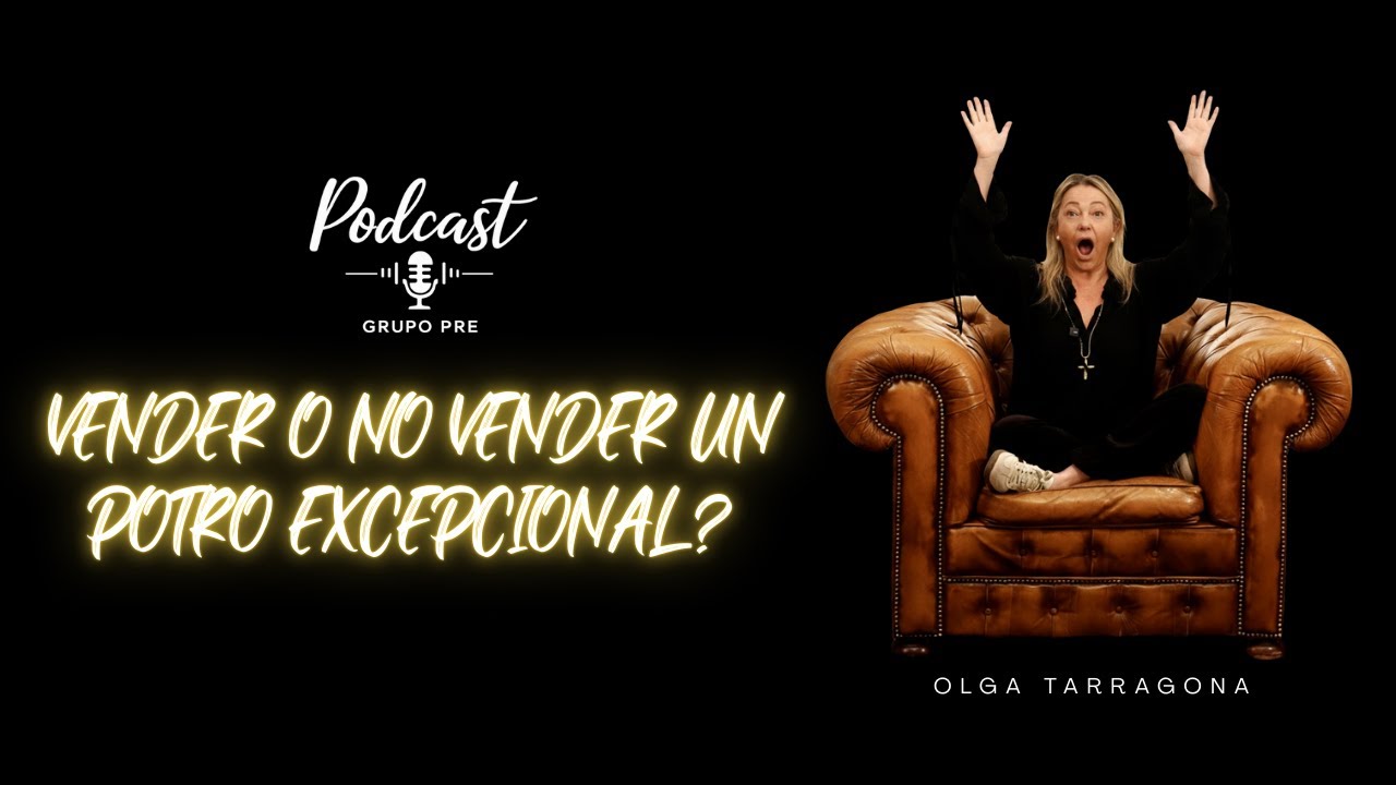 PODCAST GRUPOPRE CAPÍTULO 10: VENDER O NO VENDER  UN POTRO EXCEPCIONAL?