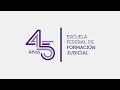 45 años | Escuela Federal de Formación Judicial