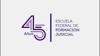 45 años | Escuela Federal de Formación Judicial