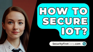 How To Secure IoT? - SecurityFirstCorp.com