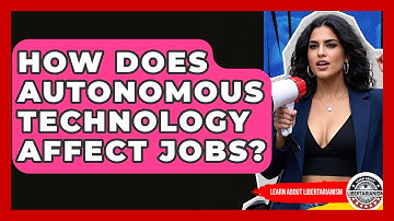 How Does Autonomous Technology Affect Jobs? - Learn About Libertarianism