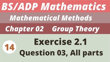 14. Groups | Exercise 2.1 | Chapter 2 | Mathematical Methods | BS/ADP  Maths