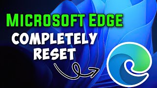 How To Completely Reset Microsoft Edge (Fix All Errors)