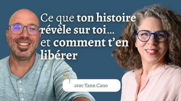 Ce que ton histoire révèle sur toi… et comment t’en libérer avec Yann Cano
